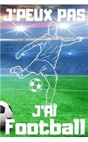 J'PEUX PAS J'AI Football: Carnet de notes pour amateur de Football - 120 pages au format 6*9 pouces