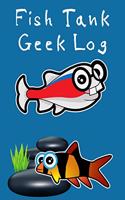 Fish Tank Geek Log: Customized Compact Aquarium Logging Book, Thoroughly Formatted, Great For Tracking & Scheduling Routine Maintenance, Including Water Chemistry, Fish