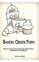 Bakery Order Form: Bakery Cake Cupcakes Cookies Order Form, Organizing Your Orders