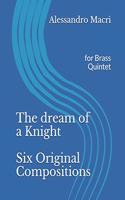 The dream of a Knight Six Original Compositions