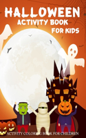 Halloween Activity Book for Kids: Ages 4-10 Activity Spooky Scary Things & Children Coloring Fun Workbooks for Kids Boys, Girls and Toddlers and Preschool