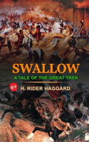 Swallow a Tale of the Great Trek by H. Rider Haggard