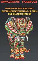Erwachsene Farbbuch: Entspannende, Kreative, Entspannende Mandalas, Tier- Und Blumen Designs
