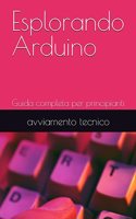 Esplorando Arduino: Guida completa per principianti