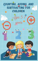 Counting, Adding, and Subtracting for children: Activities and games for children ages 5 to 7 years