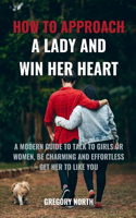 How to Approach a Lady and Win Her Heart