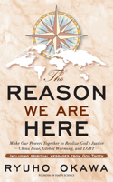 Reason We Are Here