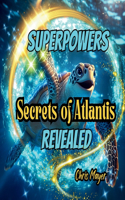 Superpowers Secrets of Atlantis Revealed