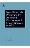 Novel Materials Processing by Advanced Electromagnetic Energy Sources: Proceedings of the International Symposium on Novel Materials Processing by Advanced Electromagnetic Energy Sources (Mapees'04)