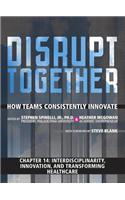 Interdisciplinarity, Innovation, and Transforming Healthcare (Chapter 14 from Disrupt Together)