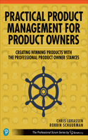 Practical Product Management for Product Owners: Creating Winning Products with the Professional Product Owner Stances(The Professional Scrum Series)