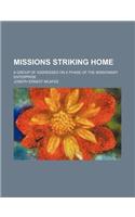Missions Striking Home; A Group of Addresses on a Phase of the Missionary Enterprise
