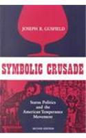 Symbolic Crusade: Status Politics and the American Temperance Movement