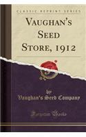 Vaughan's Seed Store, 1912 (Classic Reprint)