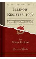 Illinois Register, 1998, Vol. 22: Rules of Governmental Agencies; Issue 52; December 28, 1998; Pages 22, 158 22, 443 (Classic Reprint)