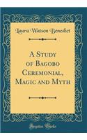 A Study of Bagobo Ceremonial, Magic and Myth (Classic Reprint)