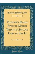 Putnam's Ready Speech-Maker What to Say and How to Say It (Classic Reprint)