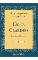 Doña Clarines: Comedia en Dos Actos (Classic Reprint)