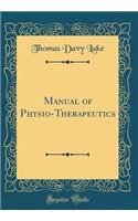 Manual of Physio-Therapeutics (Classic Reprint)
