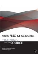 Adobe Flex 4.5 Fundamentals: Training from the Source