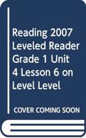 Reading 2007 Leveled Reader Grade 1 Unit 4 Lesson 6 on Level Level