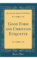 Good Form and Christian Etiquette (Classic Reprint)