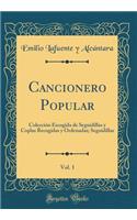 Cancionero Popular, Vol. 1: Colección Escogida de Seguidillas y Coplas Recogidas y Ordenadas; Seguidillas (Classic Reprint)