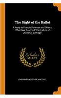 The Right of the Ballot: A Reply to Francis Parkman and Others, Who Have Asserted the Failure of Universal Suffrage