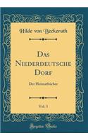 Das Niederdeutsche Dorf, Vol. 3: Der Heimatbï¿½cher (Classic Reprint)