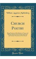 Church Poetry: Being Portions of the Psalms in Verse, and Hymns Suited to the Festivals and Fasts, and Various Occasions of the Church (Classic Reprint)