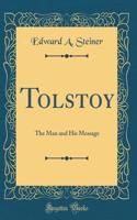 Tolstoy: The Man and His Message (Classic Reprint)