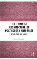 The Feminist Architecture of Postmodern Anti-Tales