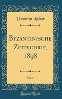 Byzantinische Zeitschrif, 1898, Vol. 7 (Classic Reprint)