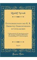 Entscheidungen Des K. K. Obersten Gerichtshofes in Civilsachen, Vol. 9: I. Judicatenbuch; II. Spruchrepertorium; III. Sonstige Amtlich VerÃ¶ffentlichte Entscheidungen; IV. Materienregister (Classic Reprint): I. Judicatenbuch; II. Spruchrepertorium; III. Sonstige Amtlich VerÃ¶ffentlichte Entscheidungen; IV. Materienregister (Classic Reprint)