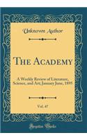 The Academy, Vol. 47: A Weekly Review of Literature, Science, and Art; January June, 1895 (Classic Reprint)