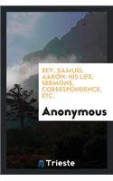 Rev. Samuel Aaron: His Life, Sermons, Correspondence, Etc.