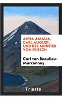 Anna Amalia, Carl August, Und Der Minister Von Fritsch, Beitrag Zur Deutschen Cultur- Und Literaturgeschichte Des 18tenjahrhunderts