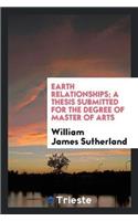 Earth Relationships; A Thesis Submitted for the Degree of Master of Arts