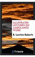 Illustrated Lectures on Ambulance Work