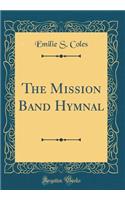 The Mission Band Hymnal (Classic Reprint)