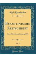 Byzantinische Zeitschrift, Vol. 3: Unter Mitwirkung, Jahrgang 1894 (Classic Reprint): Unter Mitwirkung, Jahrgang 1894 (Classic Reprint)