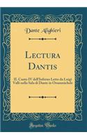 Lectura Dantis: IL Canto IV dell'Inferno Letto da Luigi Valli nella Sala di Dante in Orsanmichele (Classic Reprint)