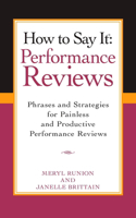 How To Say It Performance Reviews: Phrases and Strategies for Painless and Productive PerformanceReviews