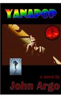 Yanapop: A Streamlined Doomsday Machine Thriller: Saturnalian Journey Plunging Into the Underground