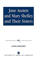 Jane Austen and Mary Shelley and Their Sisters