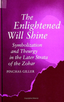 The Enlightened Will Shine: Symbolization and Theurgy in the Later Strata of the Zohar(SUNY series in Judaica: Hermeneutics, Mysticism, and Religion)