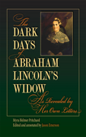The  Dark Days of Abraham Lincoln's Widow, As Revealed by Her Own Letters