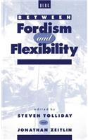 Between Fordism and Flexibility