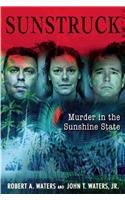 Sun Struck: 16 Infamous Murders in the Sunshine State