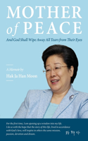 Mother of Peace: A Memoir by Hak Ja Han Moon